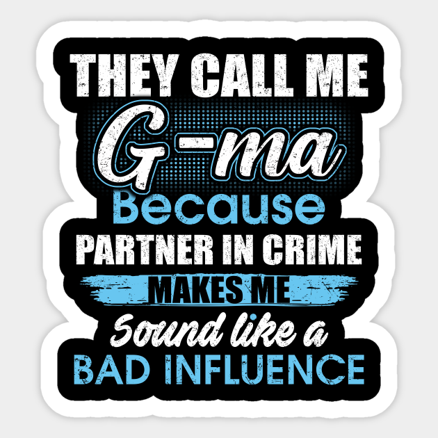 They Call Me G Ma Because Partner In Crime They Call Me G Ma Sticker Teepublic They Call Me G Ma Because Partner In Crime They Call Me G Ma Sticker Teepublic