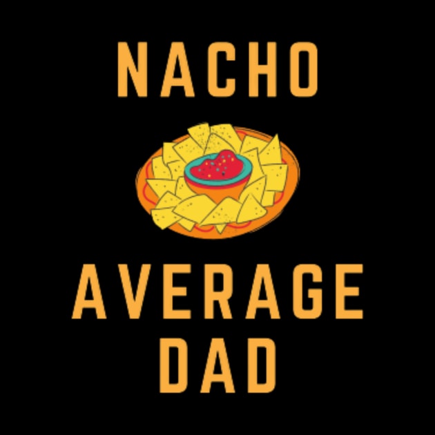 Nacho Average Dad - Cinco De Mayo TShirt (Exclusive 2022 Model TShirt) by Magnus28