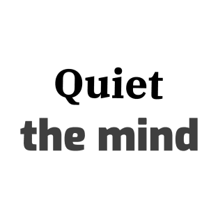 Quiet the mind T-Shirt