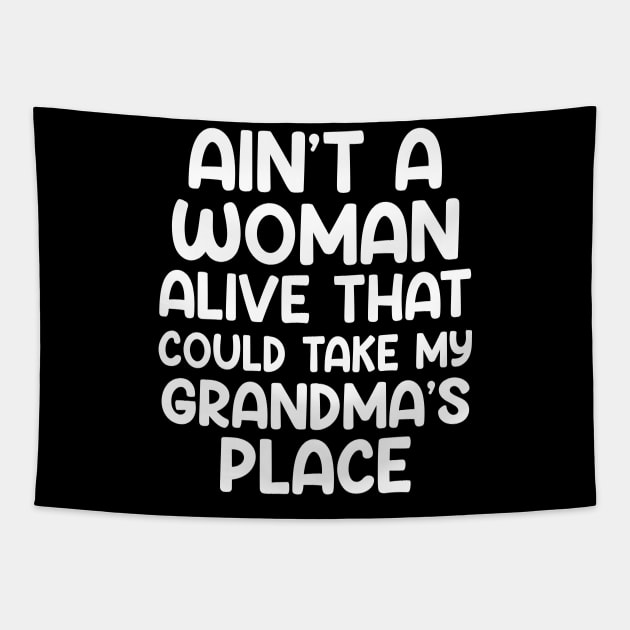 Aint A Woman Alive That Could Take My Grandmas Place Tapestry by Swagmart