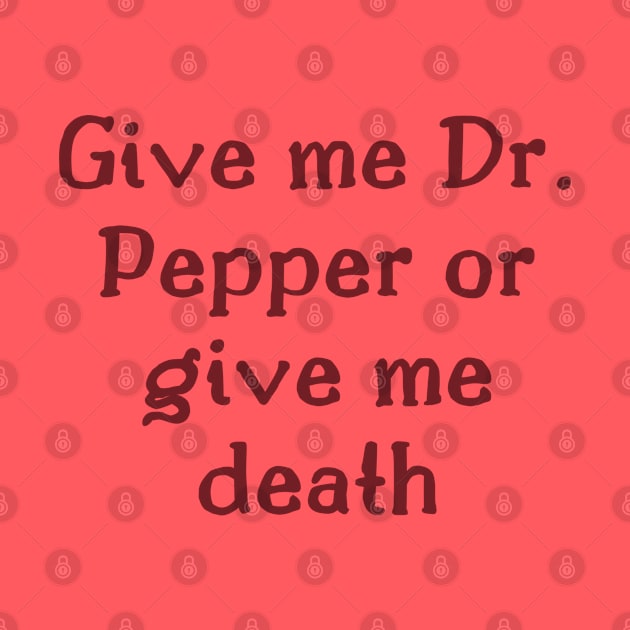 Give me Dr. Pepper or give me death by The Witchy Bibliophile