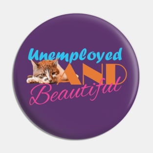 Unemployed And Beautiful - red cat Pin