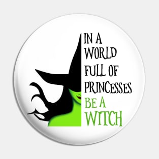 In A World Full Of Princesses Be A Witch Pin