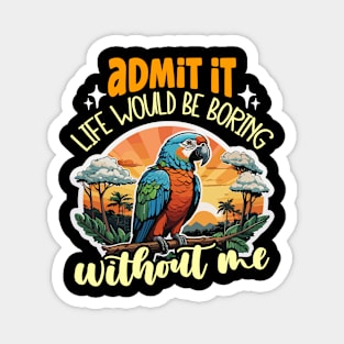 Parrot Admit It Life Would Birdwatcher Ornithology Magnet