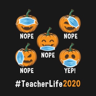 Nope Nope Nope Teacher Life 2020 T-Shirt