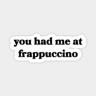 You Had Me at Frappuccino Magnet