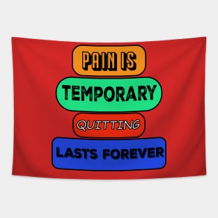 pain is temporary quitting lasts forever Tapestry