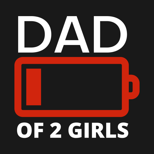 Dad of two girls funny low battery black by AllPrintsAndArt