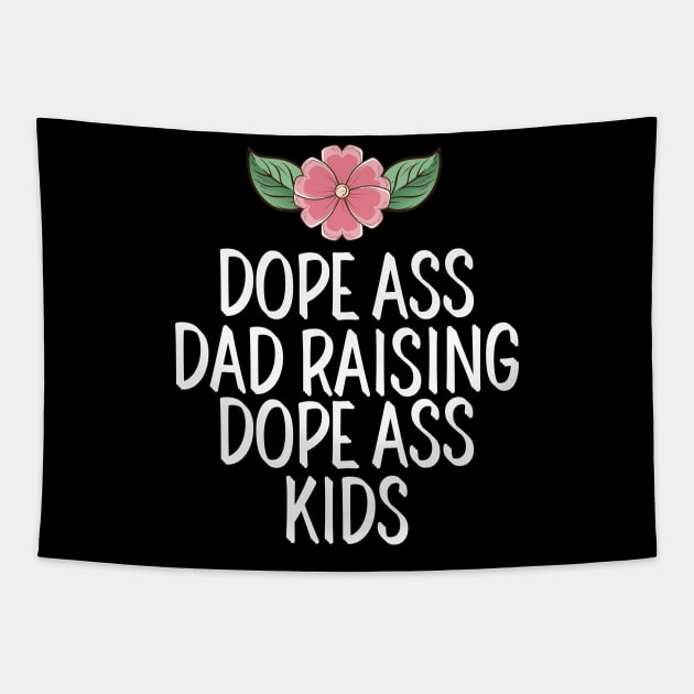 Dope Ass Dad Raising Dope Ass Dad Kids Tapestry by AwesomeDesignz