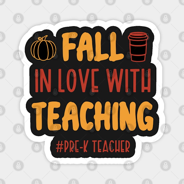 Fall In Love With Teaching Pre-K Teacher / Funny Thanksgiving Coffe Lovers Gift Idea Magnet by WassilArt