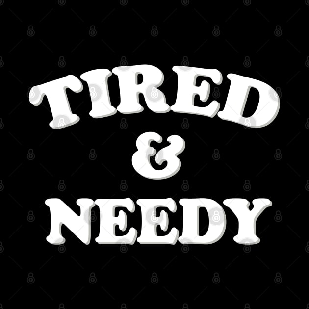 tired and needy by mdr design