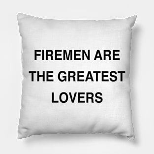 FIREMEN ARE THE GREATEST LOVERS Pillow