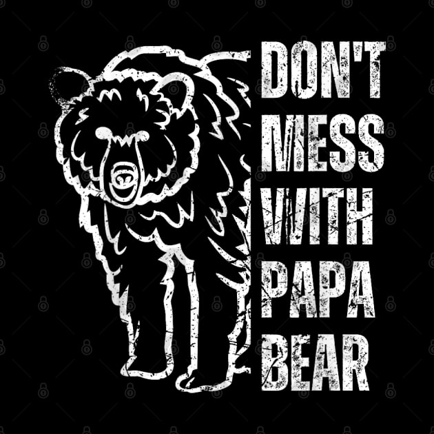 Don't Mess With Papa Bear Father's Day by SmilArt