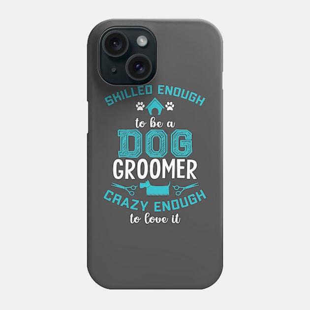 SKILLED ENOUGH To BE DOG GROOMER Phone Case by Jackies FEC Store