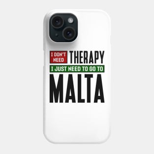 I don't need therapy, I just need to go to Malta Phone Case