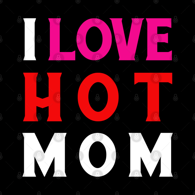 I Love Hot Moms by kupkle