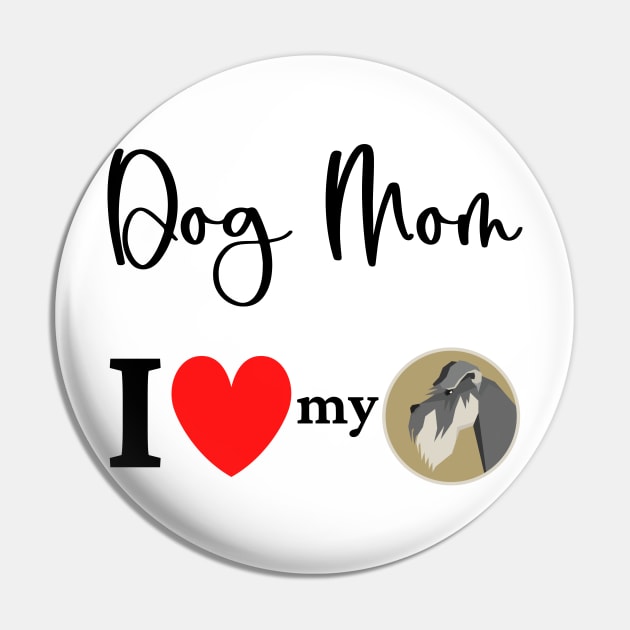 Dog Mom - I love my schnauzer 2 Pin by onepony