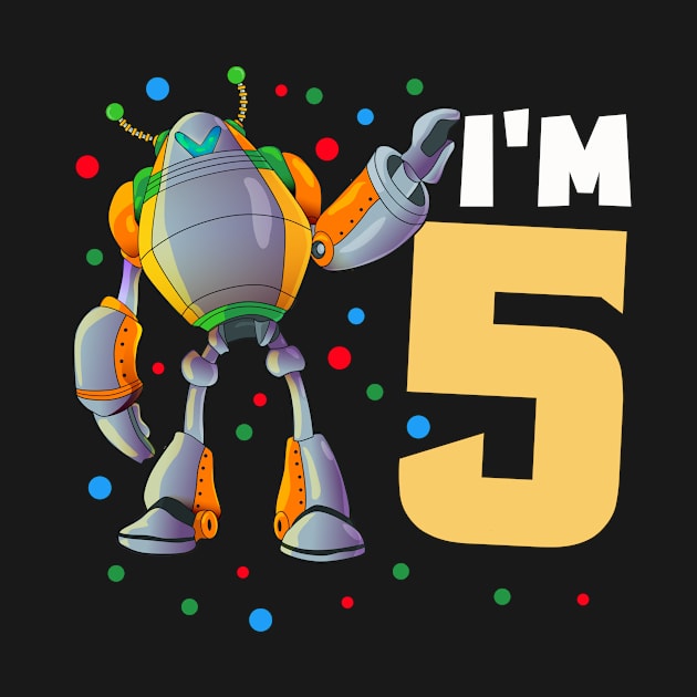 I'm five for robot boys for birthday by Shirtttee