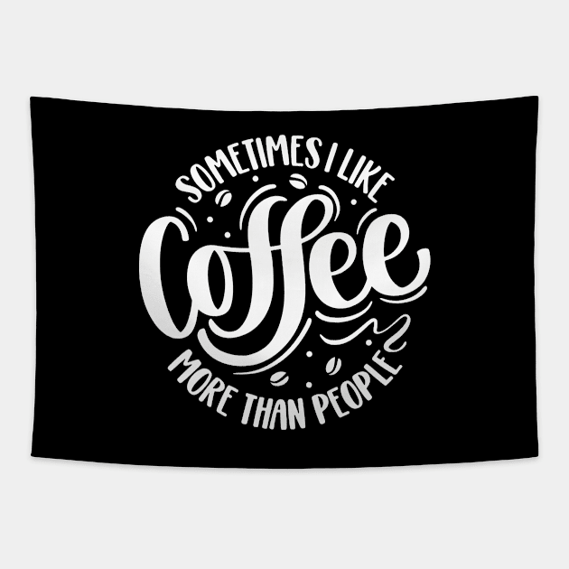 Sometimes I Like Coffee More Than People Tapestry by AbundanceSeed