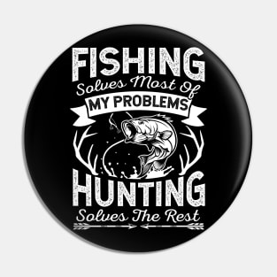 Fishing Solves Most Of My Problems Hunting Solves The Rest Pin