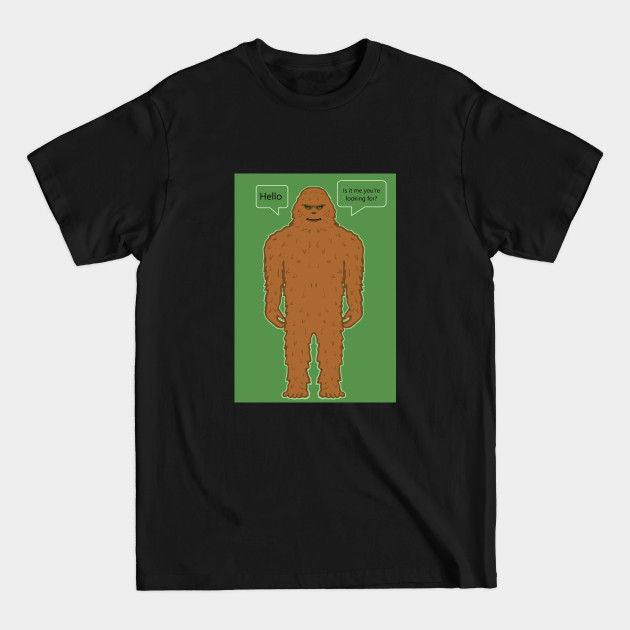 Disover Bigfoot: "Is it me you're looking for?" - Bigfoot - T-Shirt