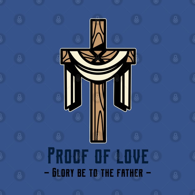 Proof Of Love Glory Be To The Father by eliteshirtsandmore