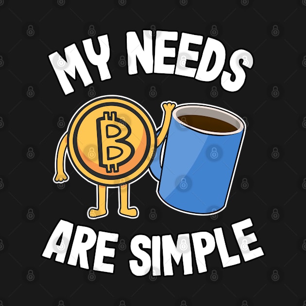 My Needs Are Simple Coffee & Bitcoin Funny Crypto BTC Gift by Kuehni