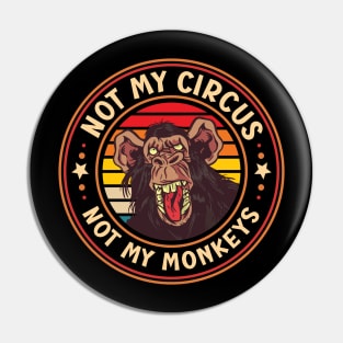 Not My Circus, Not My Monkeys Funny Primate Graphic Pin