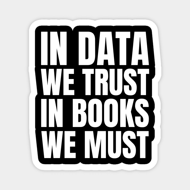 Trust in Data, Embrace the Books: A Gift for the IT Manager in Your Life! Magnet by YUED