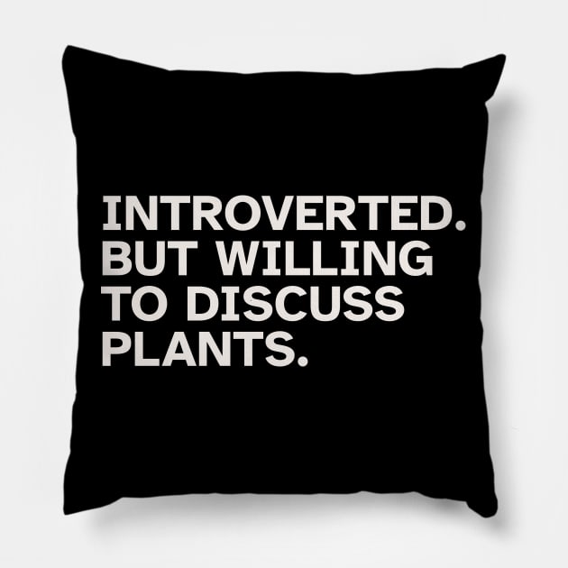 Introverted But Willing To Discuss Plants - Funny gift idea for introverted people who love Plants and Nature Pillow by Zen Cosmos Official