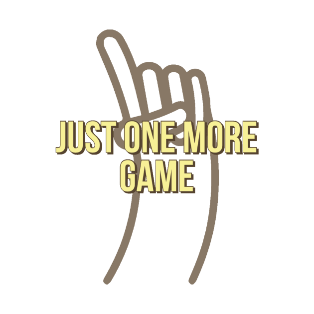 Just one more game by GAMINGQUOTES