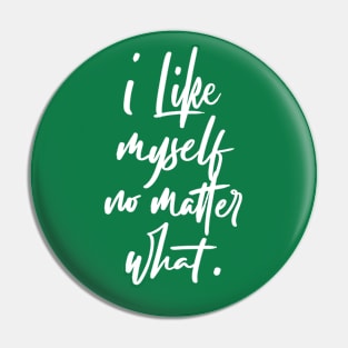 I Like Myself No Matter What Calligraphy Pin