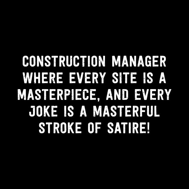 Construction Manager Where Every Site is a Masterpiece, and Every Joke by trendynoize