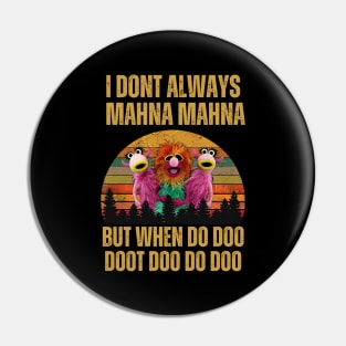 I don't always Mahna Mahna Dut when do doo Pin