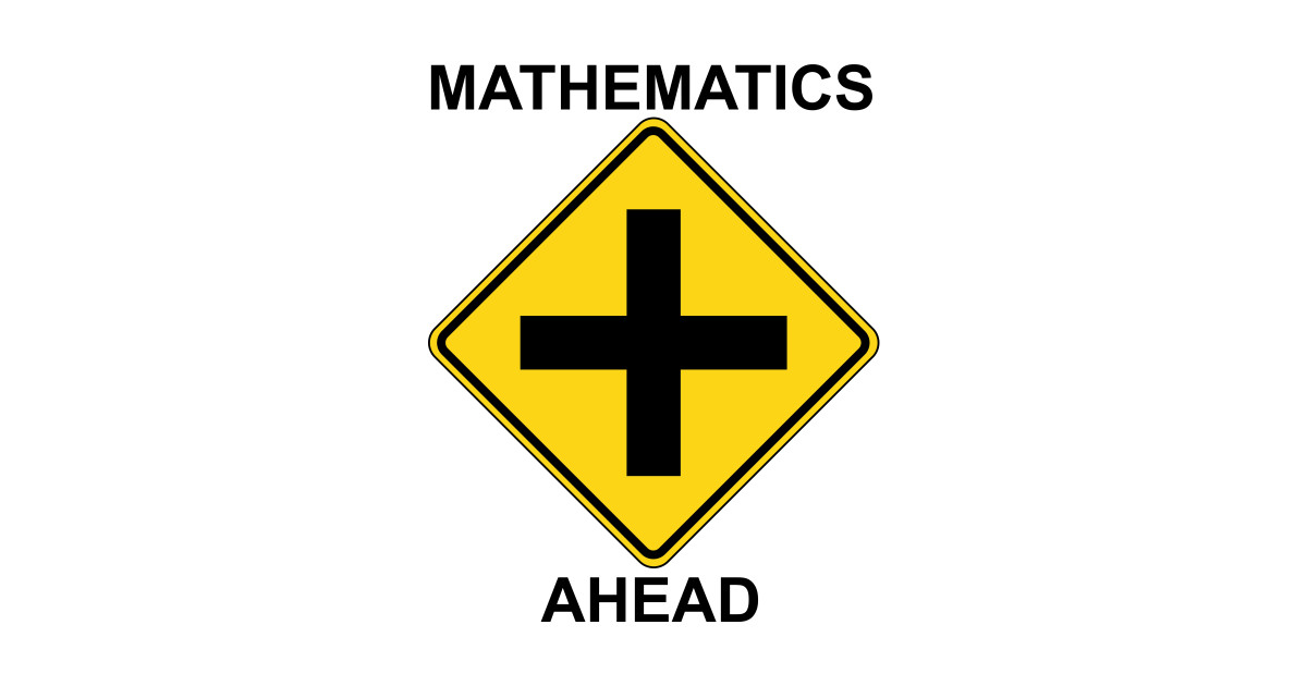 Mathematics Ahead warning sign - Math - T-Shirt | TeePublic