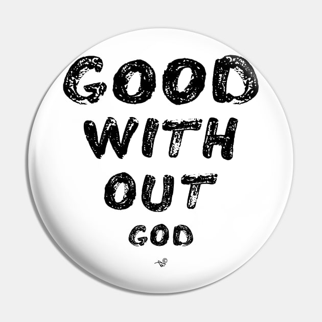 GOOD WITHOUT god by Tai's Tees Pin by TaizTeez