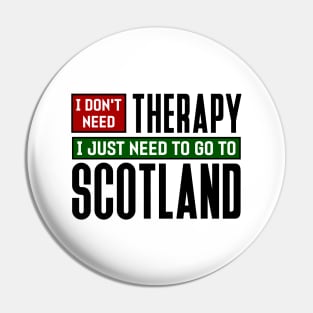 I don't need therapy, I just need to go to Scotland Pin