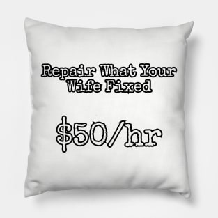 Repair what your wife fixed. $50/hr Pillow