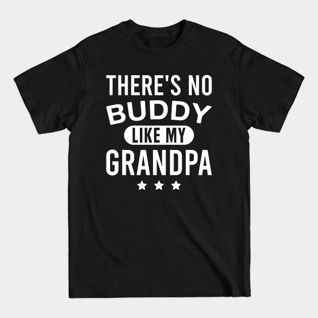 There's No Buddy Like My Grandpa Matching Grandpa Grandson - Grandson - T-Shirt There's No Buddy Like My Grandpa Matching Grandpa Grandson - Grandson - T-Shirt