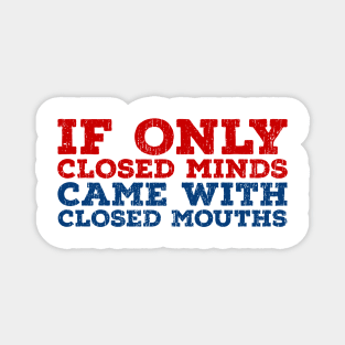 Anti Bigot  If Only Closed Minds Closed Mouths Magnet