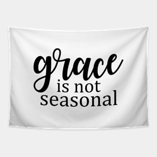 Grace is not seasonal Tapestry