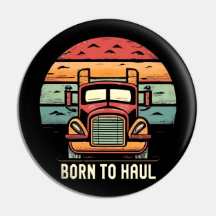Funny trucker Born to Haul Pin