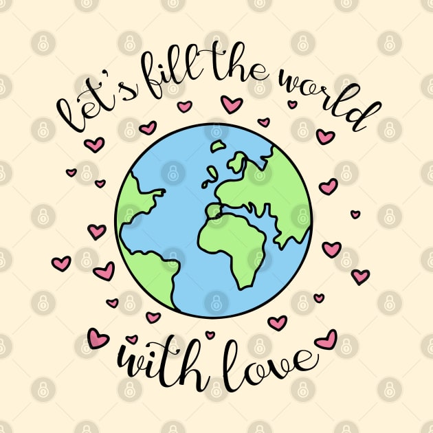 Let's Fill The World With Love by Lizzamour