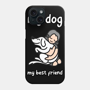 My Dog , My Best Friend Phone Case