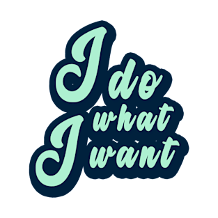 I do what I want T-Shirt