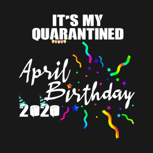 April Birthday Quarantined 2020 T-Shirt