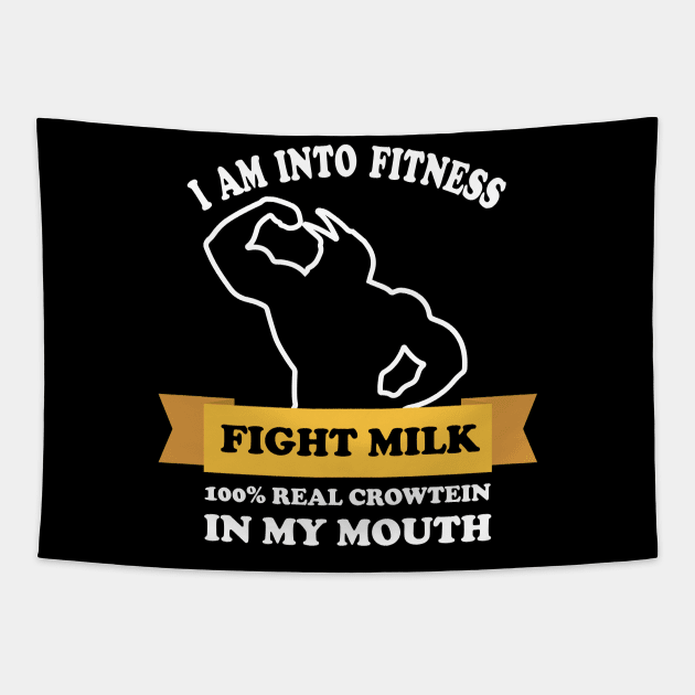 fight milk shirt- I Am Into Fitness 100% real crowtein in my mouth Fight Milk Fight Like A Crow Tapestry by teestaan