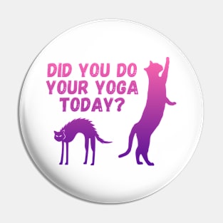 Did you do your yoga today? | Cat stretching design Pin