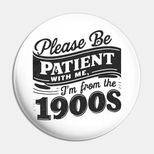 Please Be Patient With Me I'm From The 1900s Pin