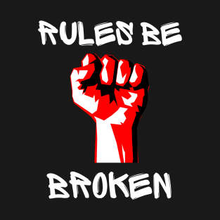 Rules Be Broken T-Shirt